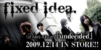 fixed idea.1st mini album[undecided]独創的な楽曲と固定観念にとらわれないサウンドメイキングが唯一無二の世界観を生み出す